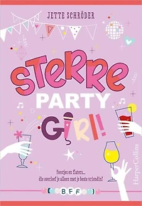 Sterre, partygirl!: Feestjes en flaters... die overleef je alleen met je beste vriendin!