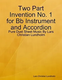 Two Part Invention No. 1 for Bb Instrument and Accordion - Pure Duet Sheet Music By Lars Christian Lundholm