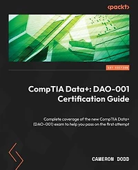 CompTIA Data+: Complete coverage of the new Data+ (DAO-001) exam to help you pass on first attempt