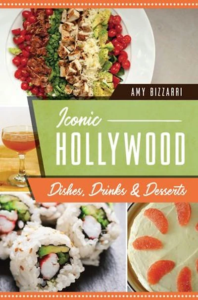 Iconic Hollywood Dishes, Drinks & Desserts