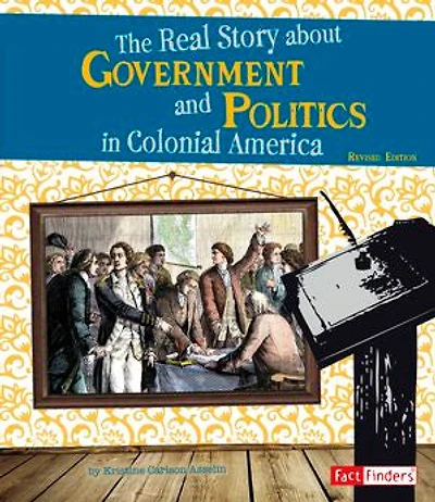 The Real Story About Government and Politics in Colonial America