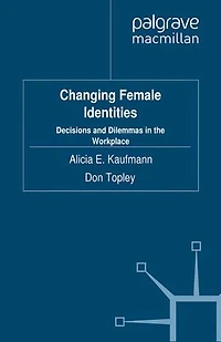 Changing Female Identities: Decisions and Dilemmas the Workplace
