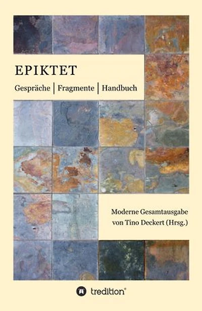 Gespräche, Fragmente, Handbuch: Moderne Gesamtausgabe auf der Grundlage der Übertragung von Rudolf Mücke neu übersetzt, mit Anmerkungen versehen und eingeleitet von Tino Deckert
