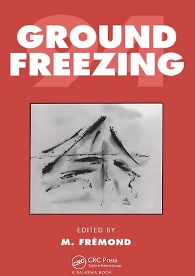 Ground Freezing: Proceedings of the 7th international symposium, Nancy, France, 24-28 October 1994