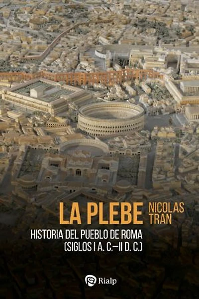 La plebe: Historia del pueblo de Roma (siglos I a.C.-II d.C)