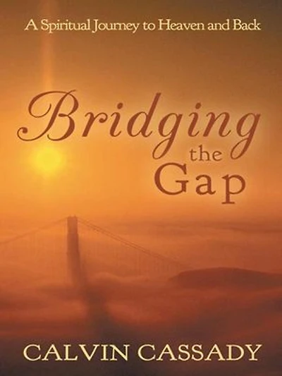 Bridging The Gap: A Spiritual Journey To Heaven And Back