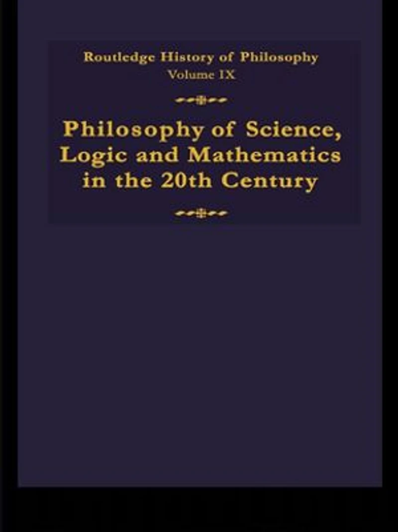 Routledge History of Philosophy Volume IX: Philosophy of the English-Speaking World in the Twentieth Century 1: Science, Logic and Mathematics