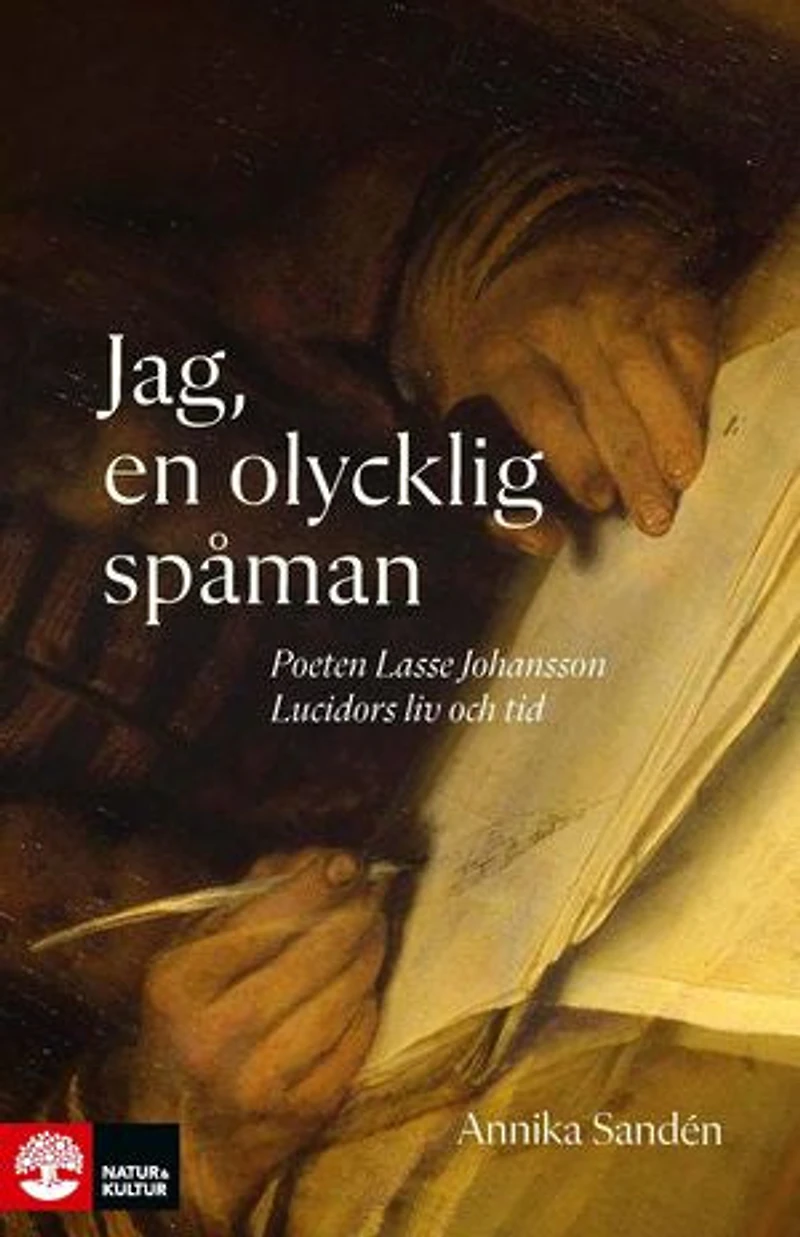 Jag, en olycklig spåman : Poeten Lasse Johansson Lucidors liv och tid