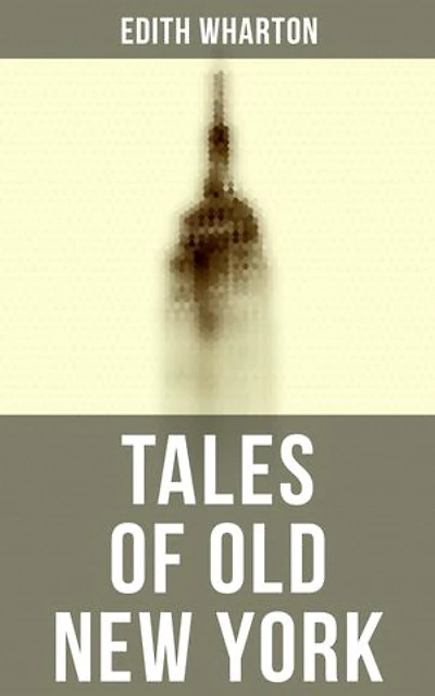 Tales of Old New York: Enriched edition. False Dawn, The Old Maid, The Spark & New Year's Day