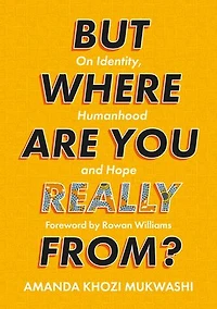 But Where Are You Really From?: On Identity, Humanhood And Hope