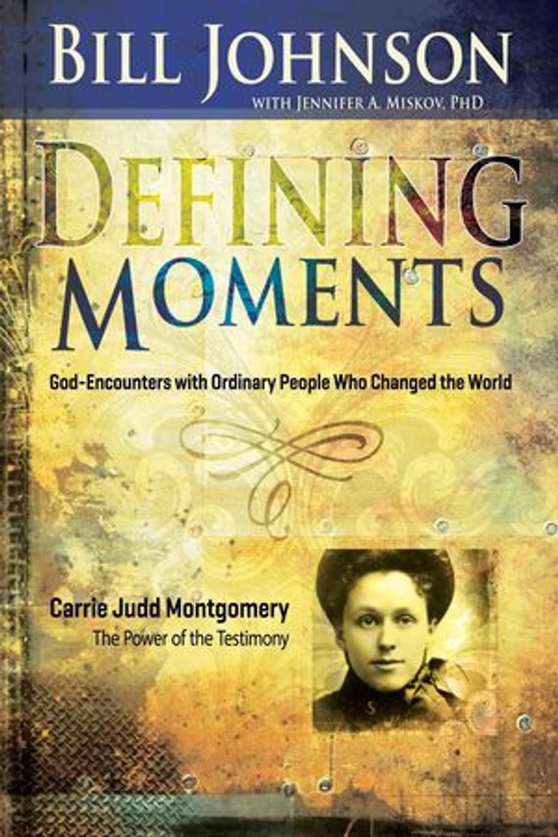 Defining Moments: Carrie Judd Montgomery: The Power of the Testimony