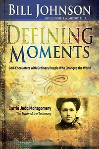 Defining Moments: Carrie Judd Montgomery: The Power of the Testimony