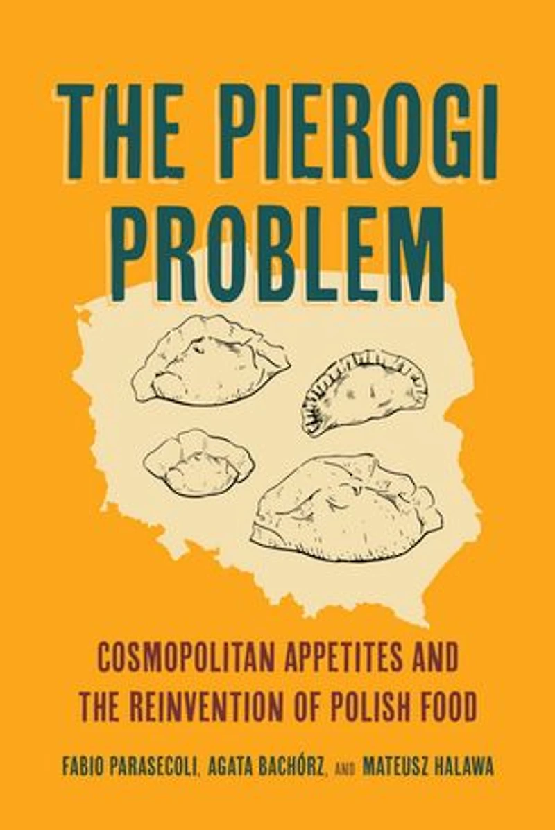 the Pierogi Problem: Cosmopolitan Appetites and Reinvention of Polish Food
