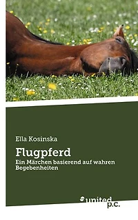 Flugpferd: Ein Märchen basierend auf wahren Begebenheiten