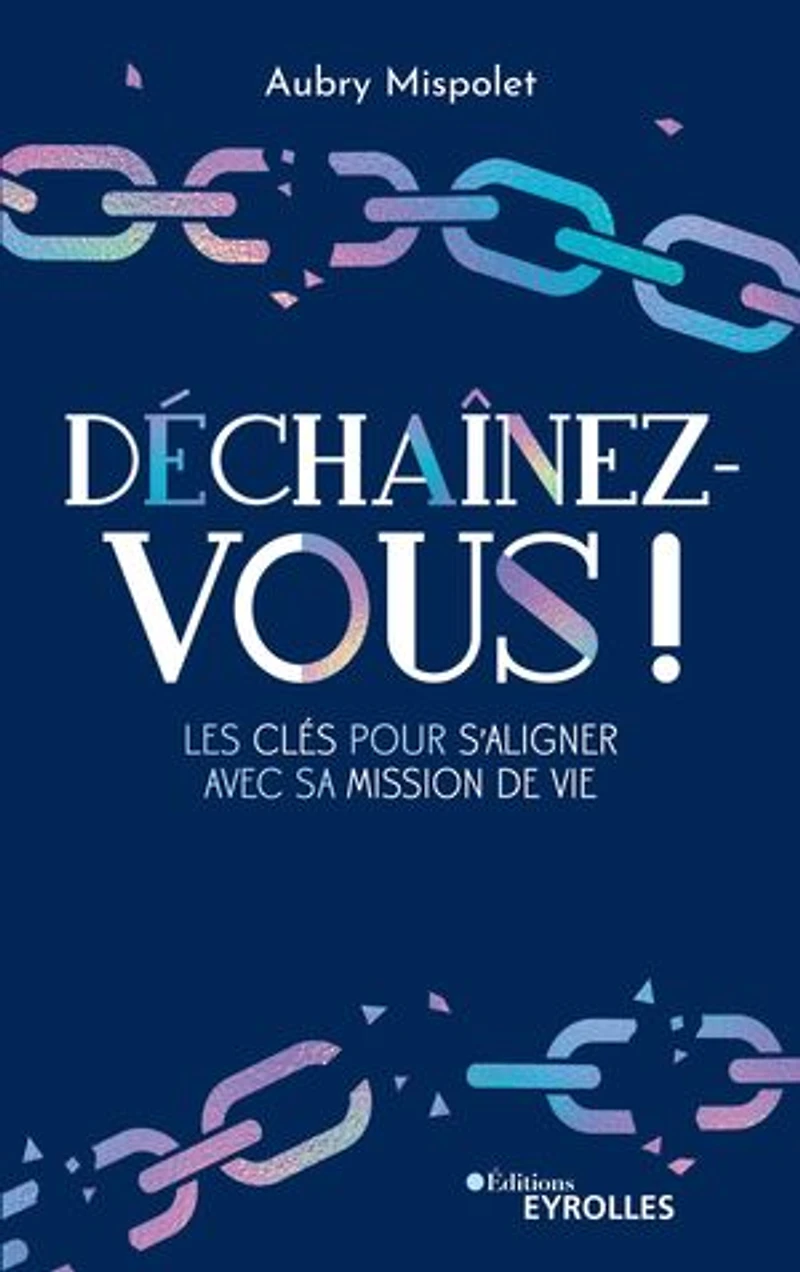 Déchaînez-vous !: les clés pour s'aligner avec sa mission de vie