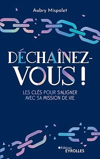 Déchaînez-vous !: les clés pour s'aligner avec sa mission de vie