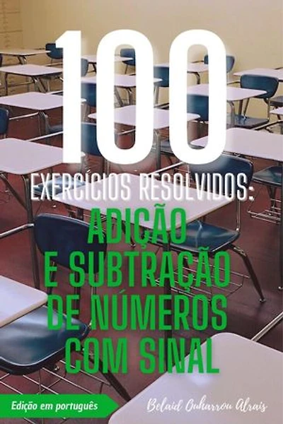 100 Exercícios Resolvidos: Adição e Subtração de Números com Sinal: 100 Exercícios Resolvidos – Série de Prática Matemática, #1
