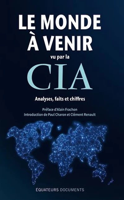 Monde à venir vu par la CIA Le: analyses, faits et chiffres
