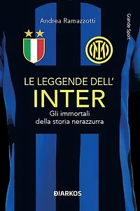 LE LEGGENDE DELL'INTER: Gli immortali della storia nerazzurra