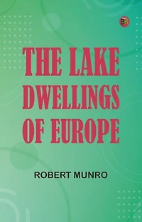 The Lake-Dwellings of Europe