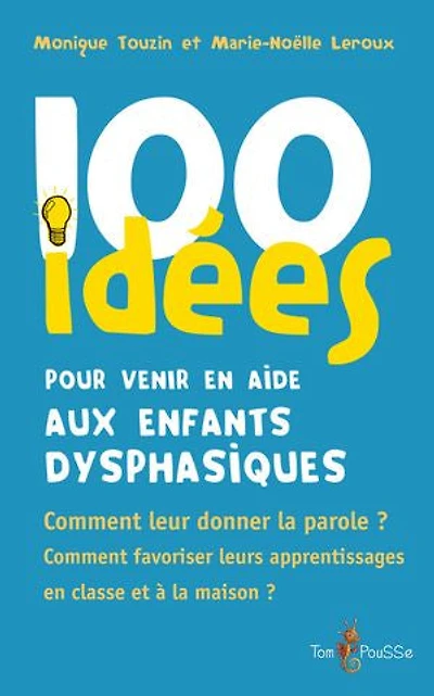 100 idées pour accompagner un enfant avec autisme: dans le cadre scolaire, de la maternelle au collège...