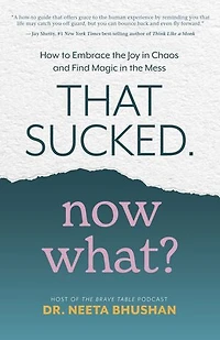 That Sucked. Now What?: How to Embrace the Joy Chaos and Find Magic Mess