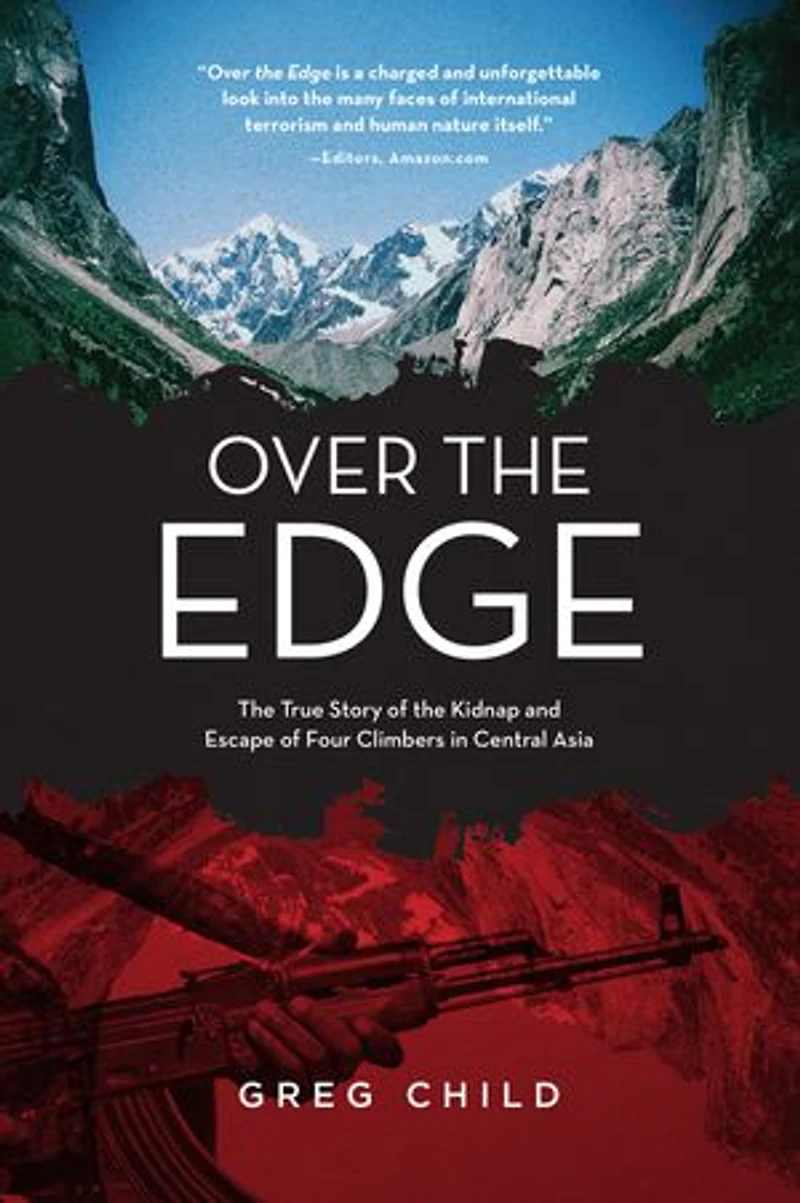 Over the Edge: True Story of Kidnap and Escape Four Climbers Central Asia