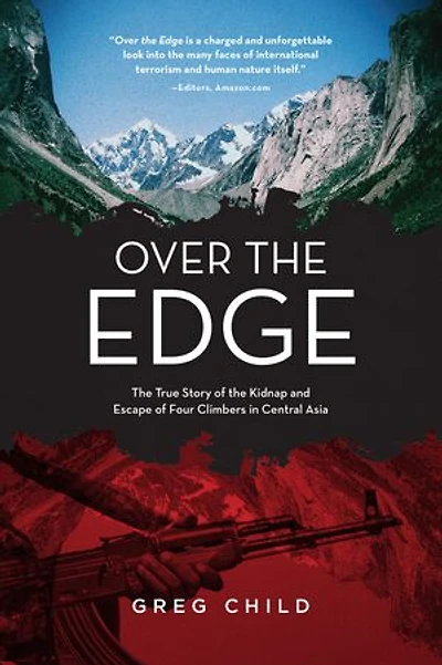 Over the Edge: True Story of Kidnap and Escape Four Climbers Central Asia
