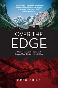 Over the Edge: True Story of Kidnap and Escape Four Climbers Central Asia