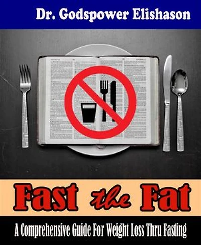 Fast The Fat - A Comprehensive Guide For Weight Loss Thru Fasting