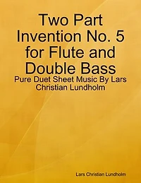 Two Part Invention No. 5 for Flute and Double Bass - Pure Duet Sheet Music By Lars Christian Lundholm