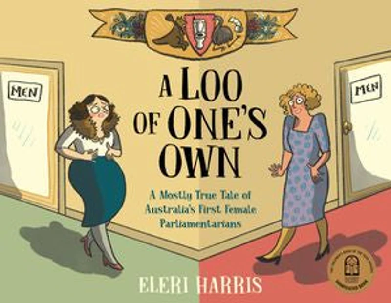 A Loo of One's Own: Mostly True Tale Australia's First Female Parliamentarians