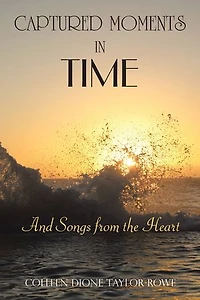 Captured Moments Time: And Songs from the Heart