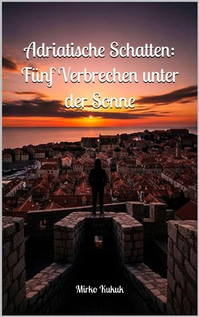 Adriatische Schatten: Fünf Verbrechen unter der Sonne: Kroatien Krimis: 5 Krimi Kurzgeschichten