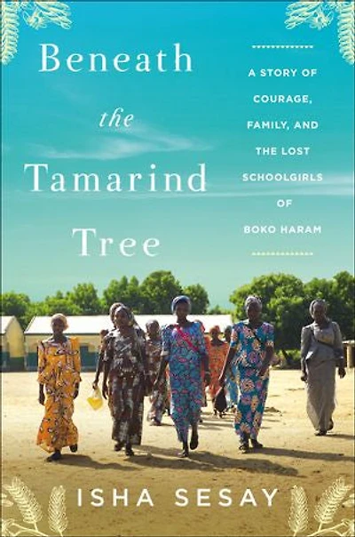 Beneath the Tamarind Tree: A Story of Courage, Family, and the Lost Schoolgirls of Boko Haram