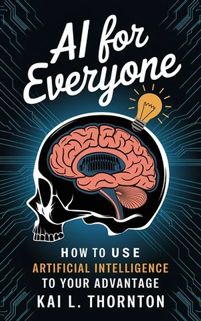 AI for Everyone: How to Use Artificial Intelligence to Your Advantage
