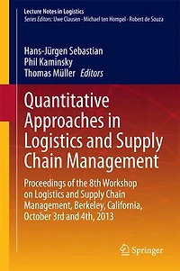 Quantitative Approaches Logistics and Supply Chain Management: Proceedings of the 8th Workshop on Management, Berkeley, California, October 3rd 4th, 2013