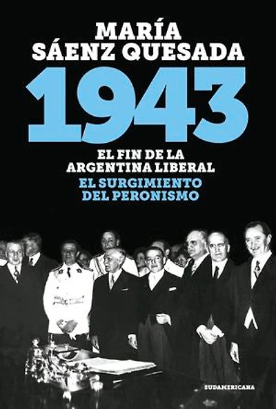1943: El fin de la Argentina liberal. El surgimiento del peronismo