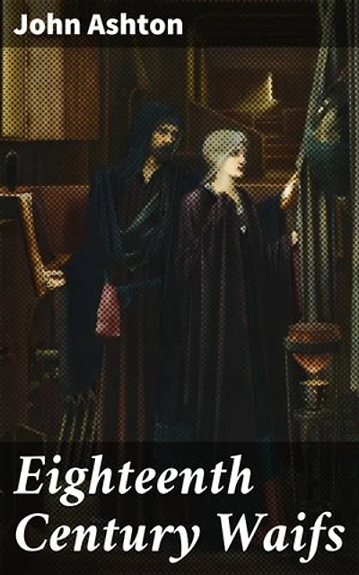 Eighteenth Century Waifs: Enriched edition. Exploring the Forgotten Lives of 18th Century Abandoned Youth
