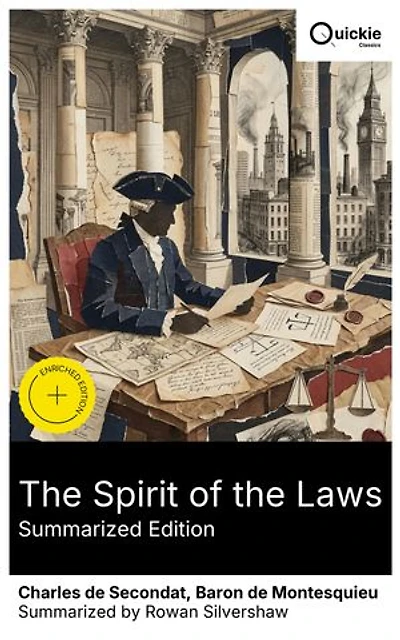 The Spirit of the Laws (Summarized Edition): Enriched edition. Exploring Political Theory and Civil Liberties from Enlightenment to Modern Democracy