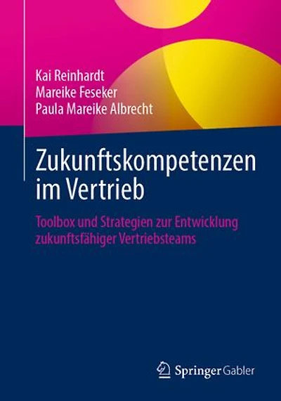 Zukunftskompetenzen im Vertrieb: Toolbox und Strategien zur Entwicklung zukunftsfähiger Vertriebsteams