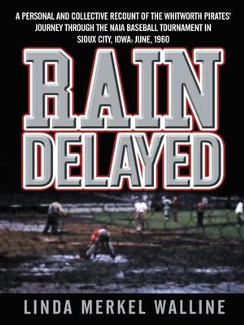 Rain Delayed: A Personal and Collective Recount of the Whitworth Pirates' Journey Through Naia Baseball Tournament Sioux City
