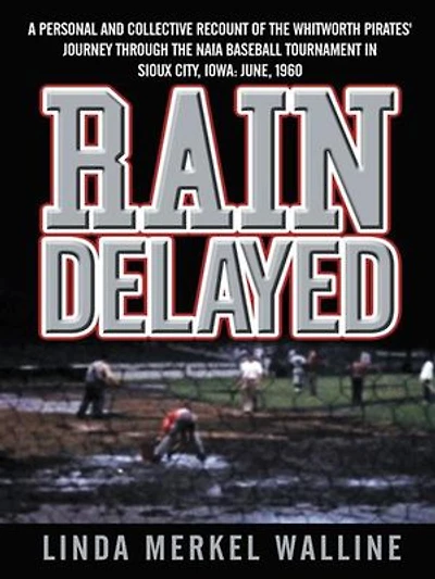 Rain Delayed: A Personal and Collective Recount of the Whitworth Pirates' Journey Through Naia Baseball Tournament Sioux City