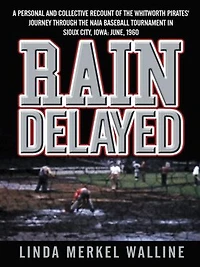 Rain Delayed: A Personal and Collective Recount of the Whitworth Pirates' Journey Through Naia Baseball Tournament Sioux City