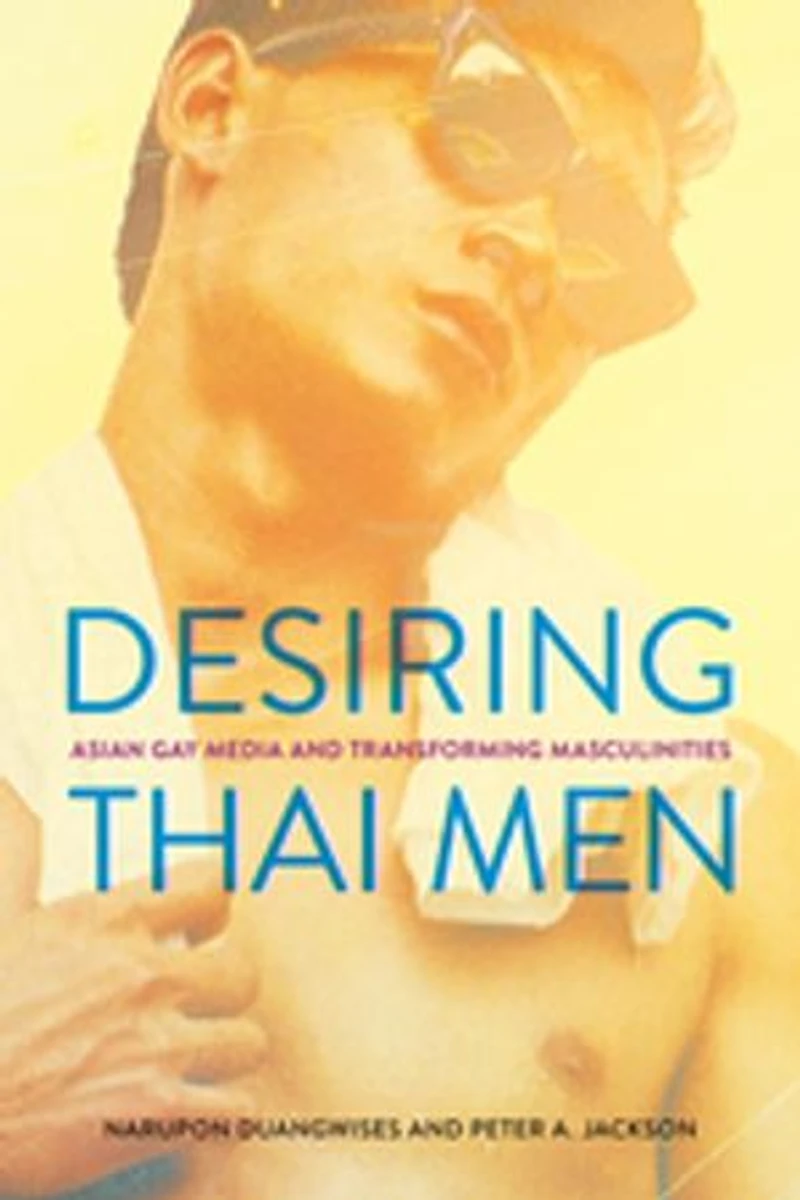 Desiring Thai Men: Asian Gay Media and Transforming Masculinities