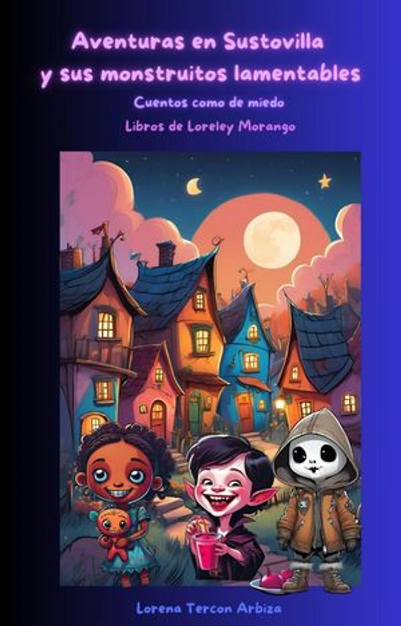 Aventuras en Sustovilla y sus monstruitos lamentables: Loreley Morango, #1