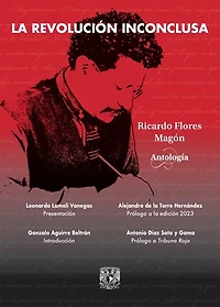 La revolución inconclusa: Ricardo Flores Magón. Antología