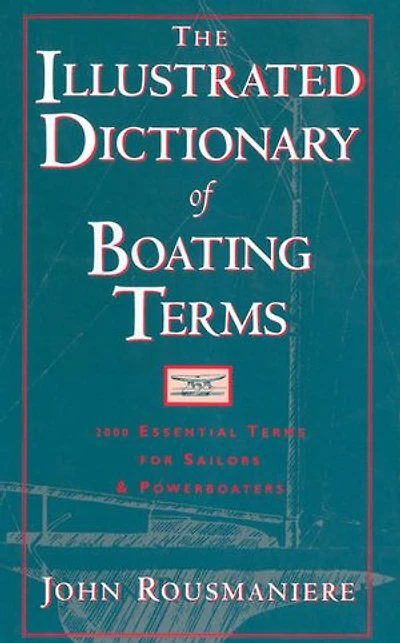 The Illustrated Dictionary of Boating Terms: 2000 Essential Terms for Sailors and Powerboaters