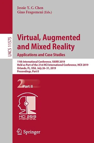 Virtual, Augmented and Mixed Reality. Applications Case Studies: 11th International Conference, VAMR 2019, Held as Part of the 21st HCI HCII Orlando, FL, USA, July 26-31, Proceedings, II