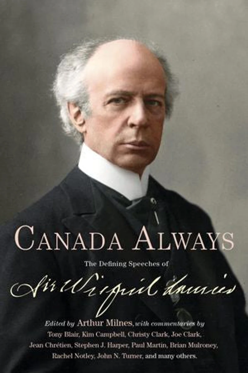Canada Always: The Defining Speeches of Sir Wilfrid Laurier